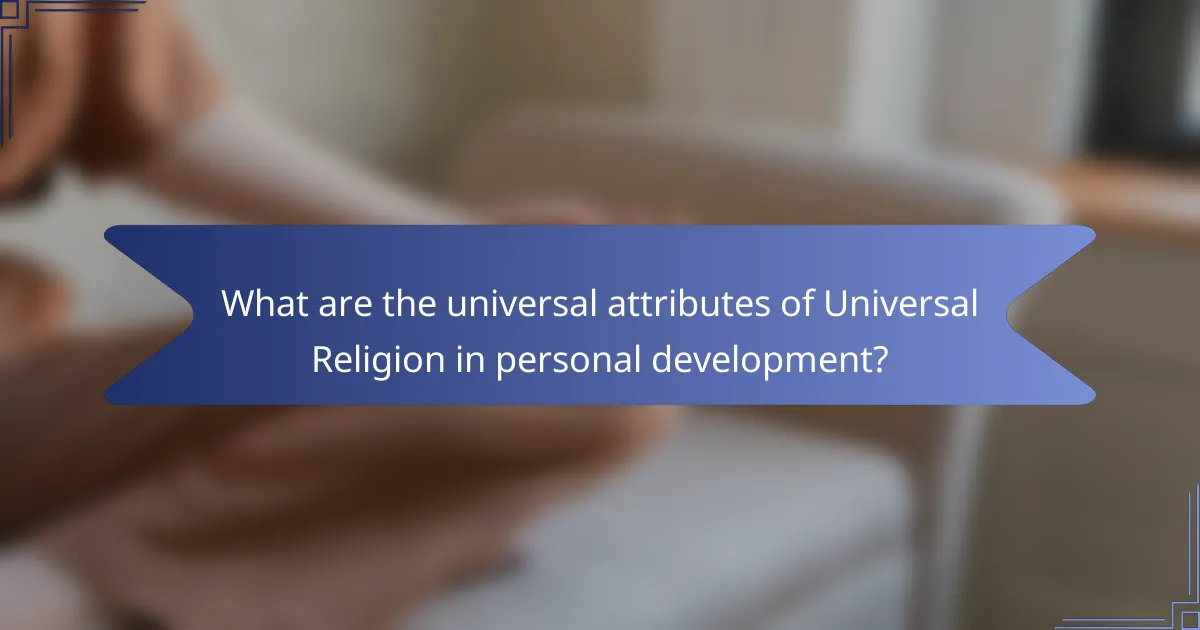 What are the universal attributes of Universal Religion in personal development?