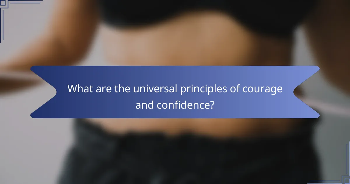 What are the universal principles of courage and confidence?