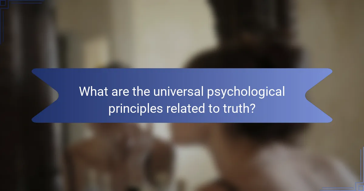 What are the universal psychological principles related to truth?
