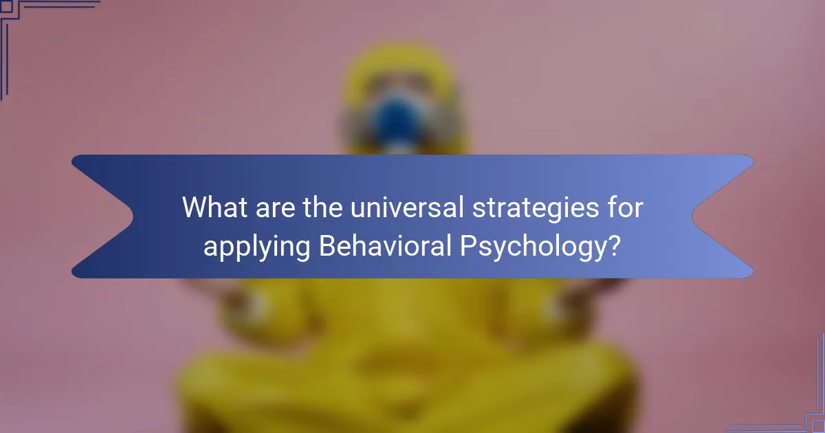 What are the universal strategies for applying Behavioral Psychology?