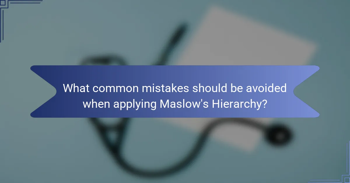 What common mistakes should be avoided when applying Maslow's Hierarchy?