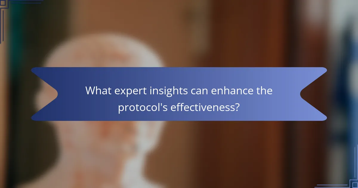 What expert insights can enhance the protocol's effectiveness?