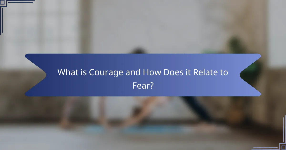 What is Courage and How Does it Relate to Fear?