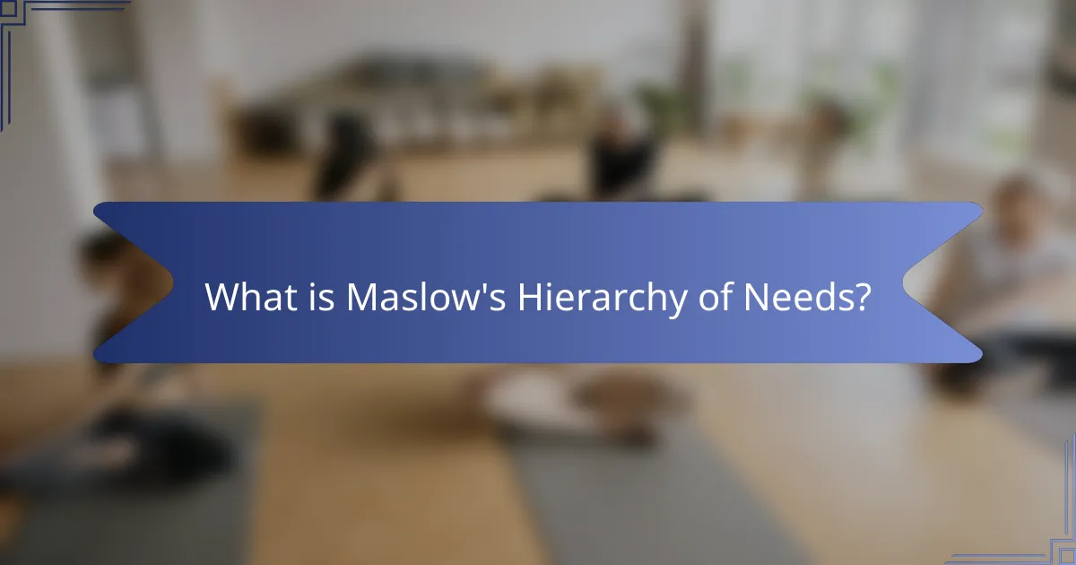 What is Maslow's Hierarchy of Needs?