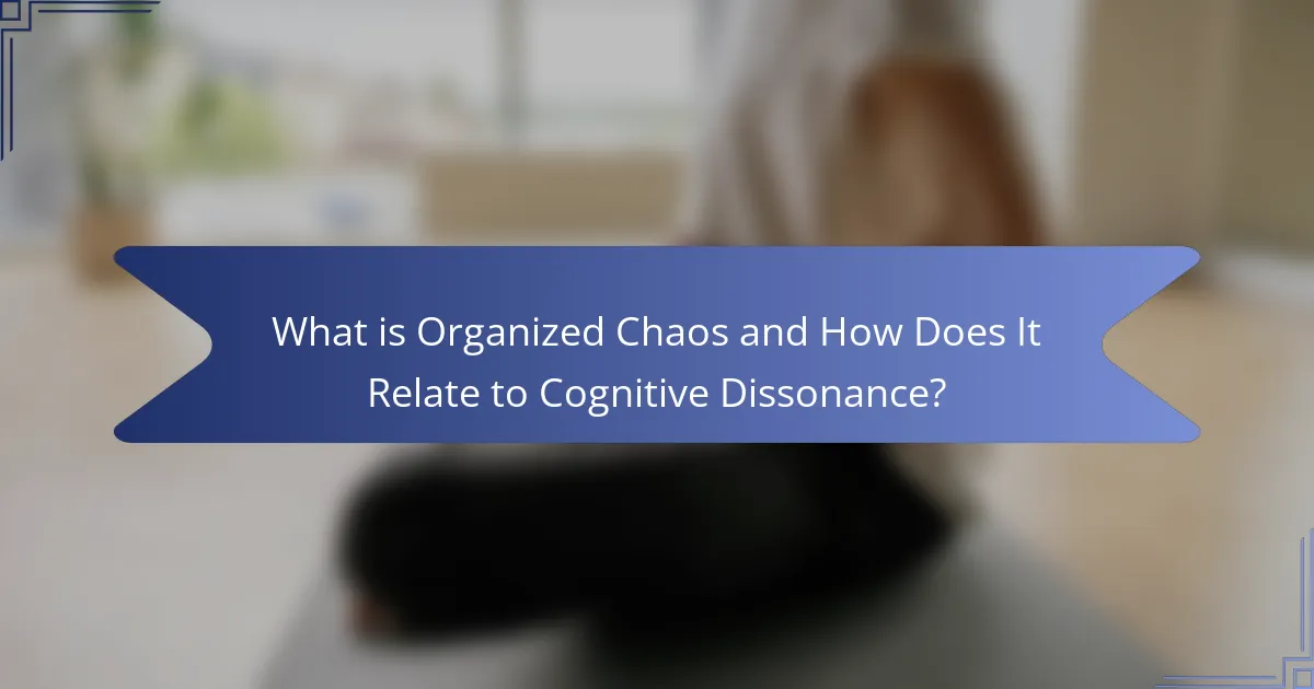 What is Organized Chaos and How Does It Relate to Cognitive Dissonance?