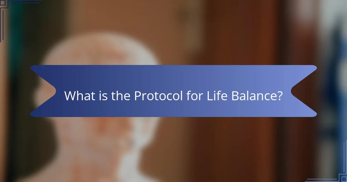 What is the Protocol for Life Balance?