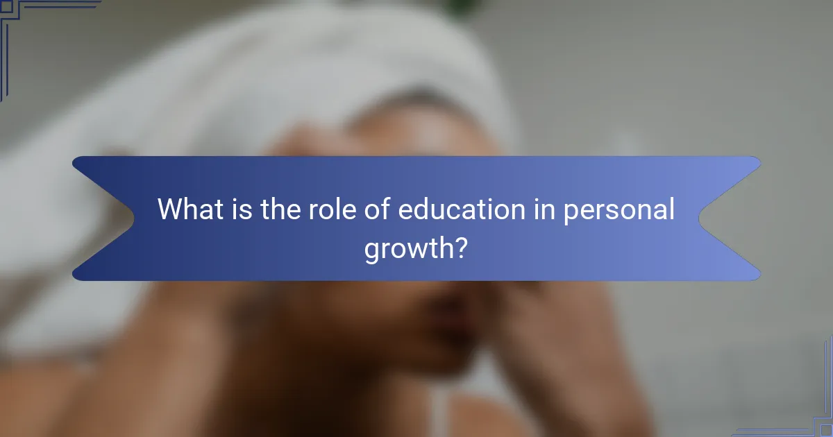 What is the role of education in personal growth?