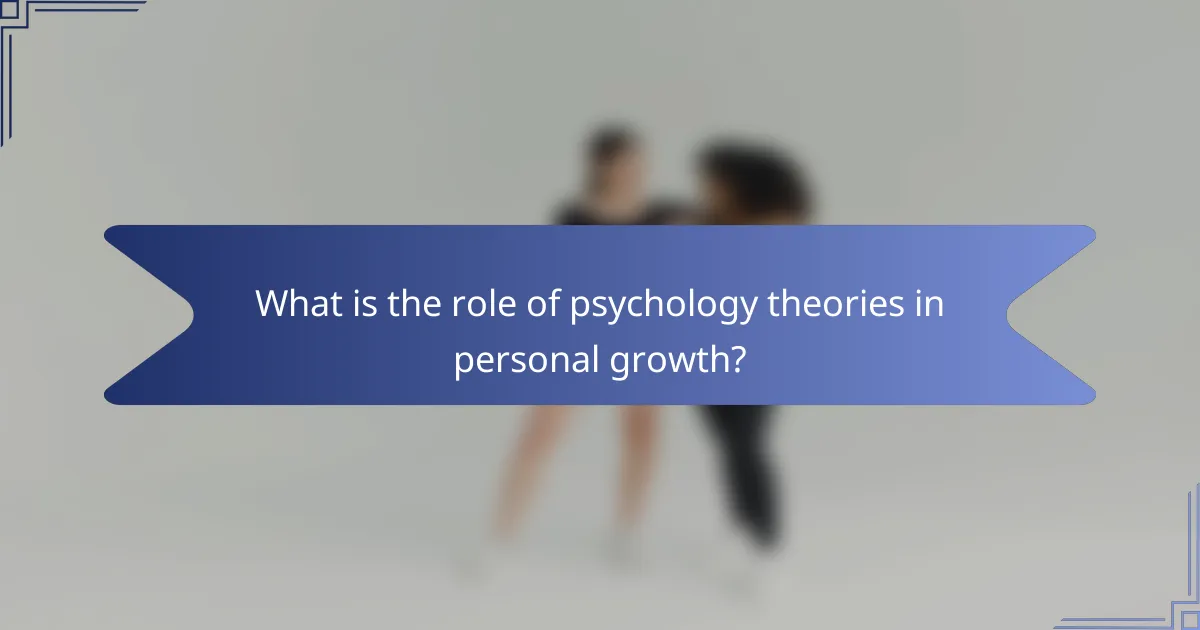 What is the role of psychology theories in personal growth?