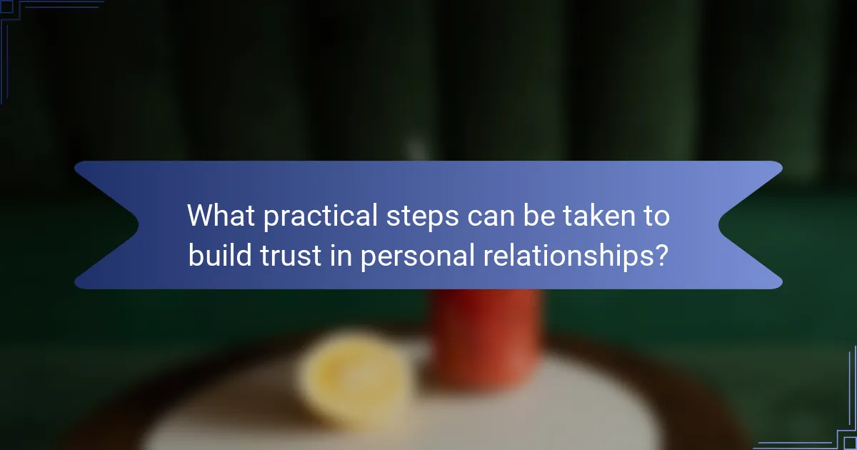 What practical steps can be taken to build trust in personal relationships?