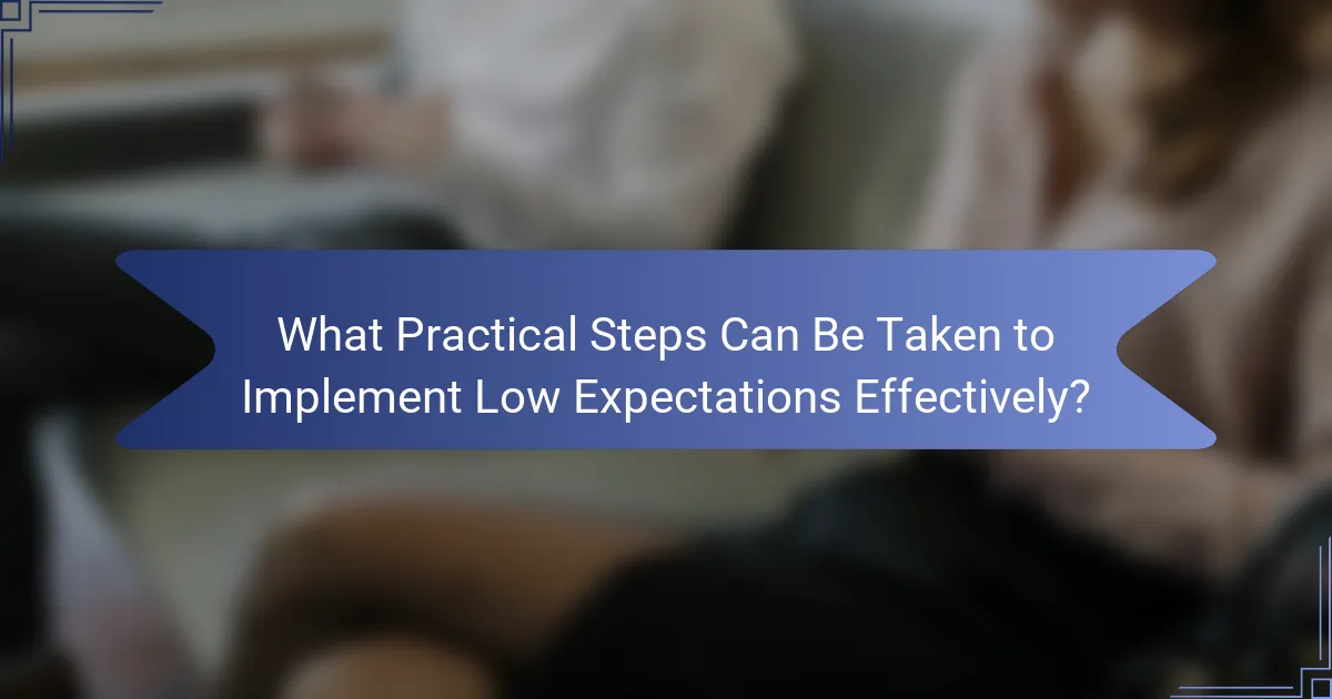 What Practical Steps Can Be Taken to Implement Low Expectations Effectively?
