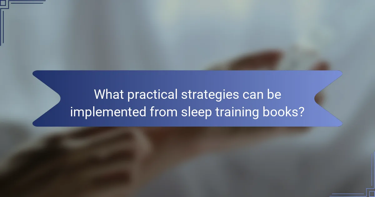 What practical strategies can be implemented from sleep training books?