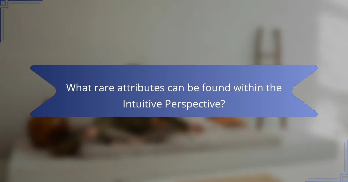 What rare attributes can be found within the Intuitive Perspective?