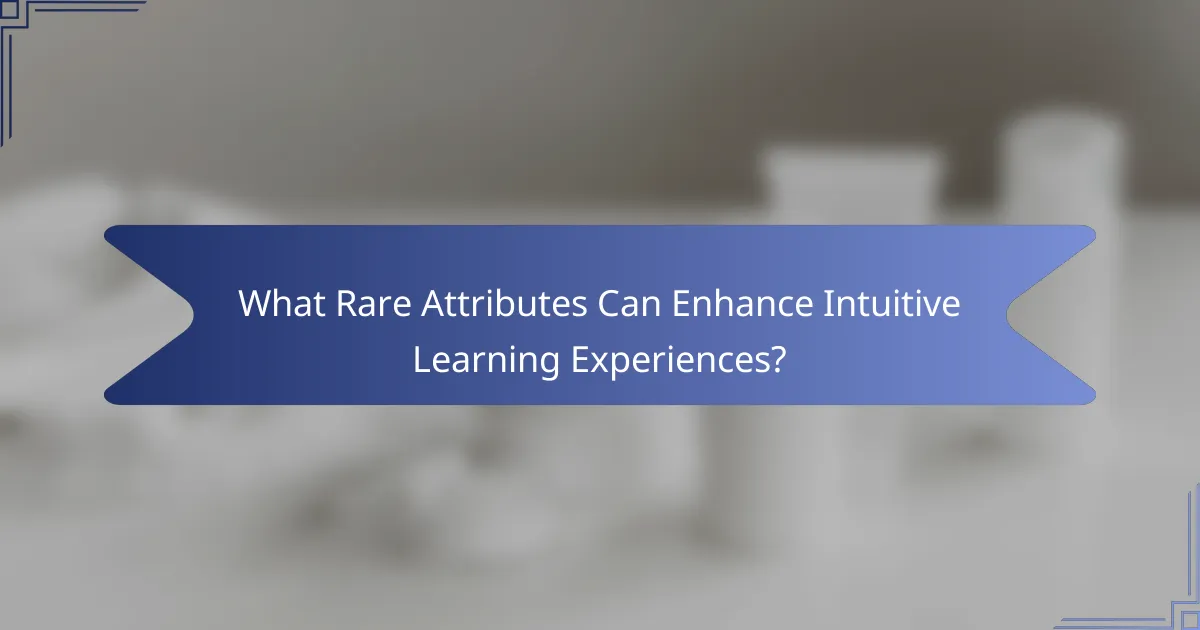 What Rare Attributes Can Enhance Intuitive Learning Experiences?