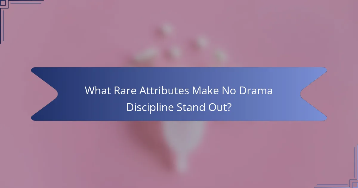 What Rare Attributes Make No Drama Discipline Stand Out?