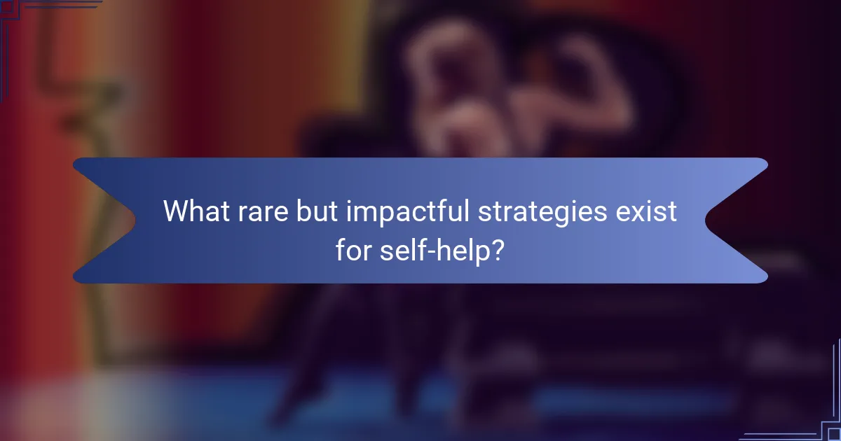What rare but impactful strategies exist for self-help?