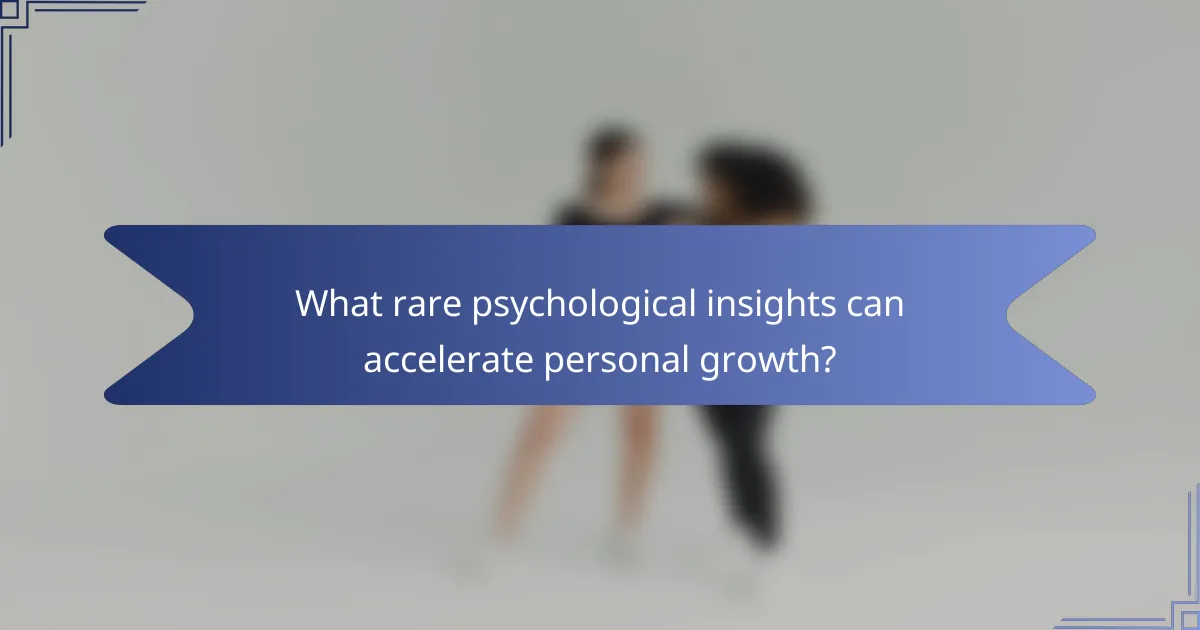 What rare psychological insights can accelerate personal growth?