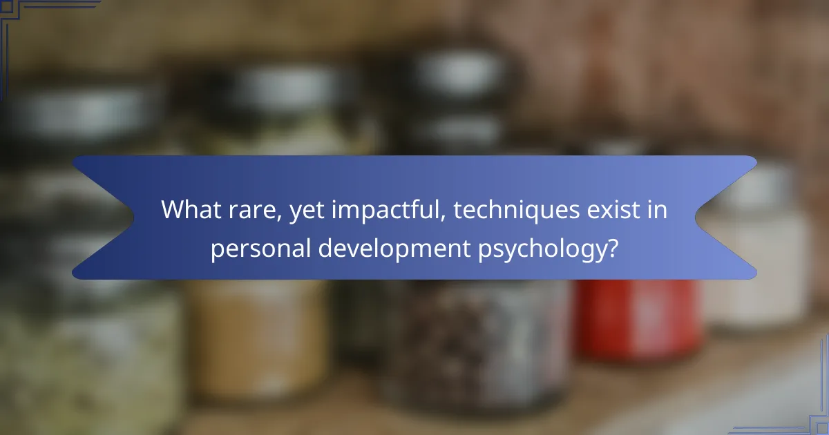 What rare, yet impactful, techniques exist in personal development psychology?