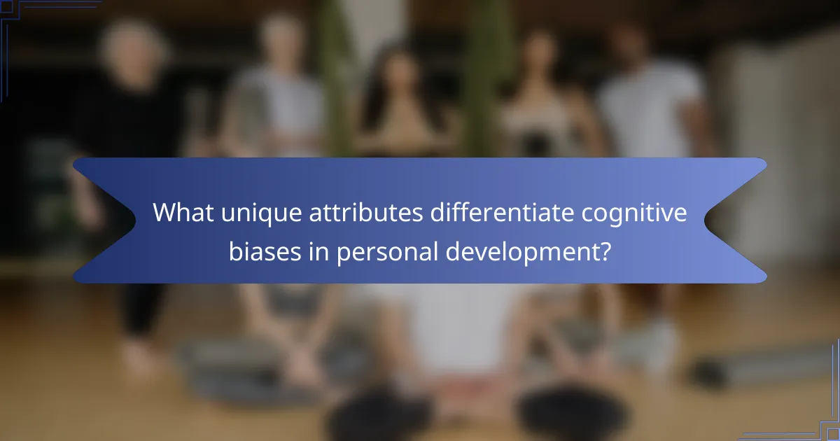 What unique attributes differentiate cognitive biases in personal development?