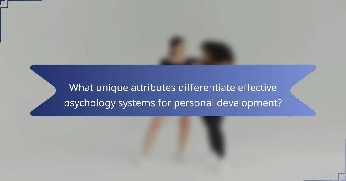 What unique attributes differentiate effective psychology systems for personal development?
