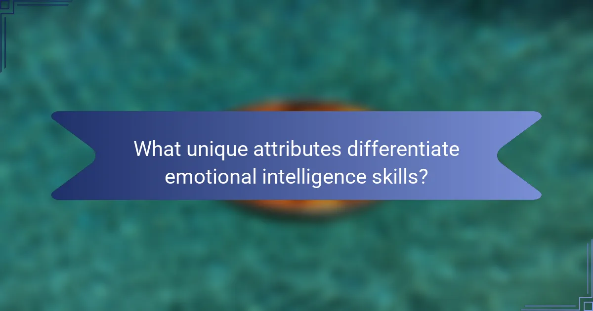 What unique attributes differentiate emotional intelligence skills?