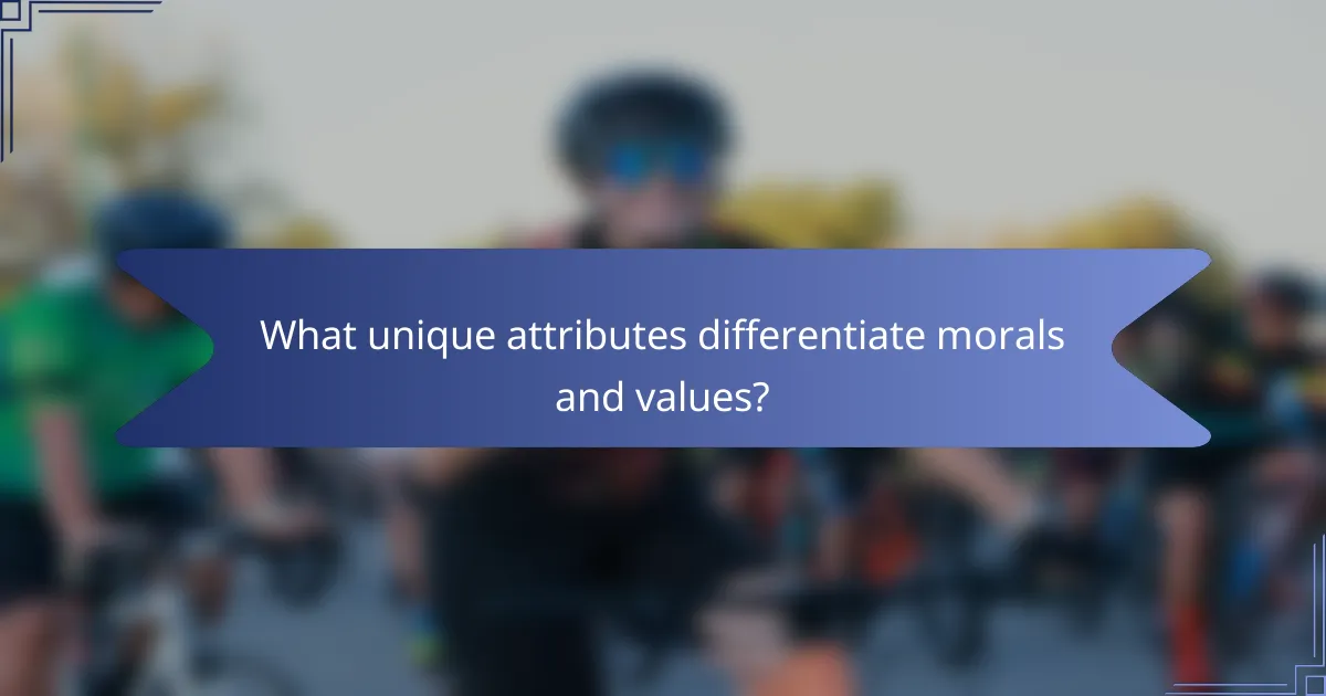 What unique attributes differentiate morals and values?