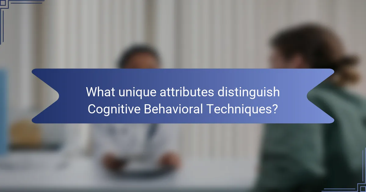 What unique attributes distinguish Cognitive Behavioral Techniques?