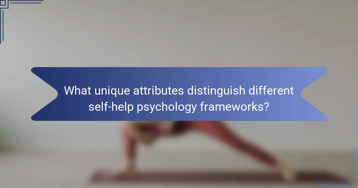 What unique attributes distinguish different self-help psychology frameworks?