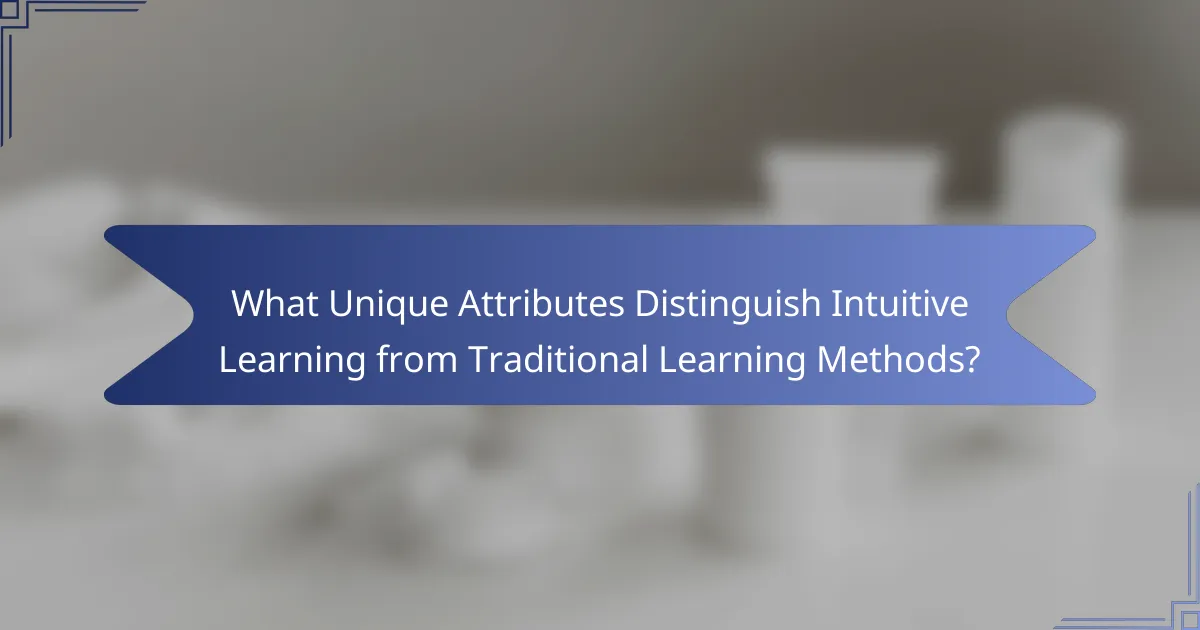 What Unique Attributes Distinguish Intuitive Learning from Traditional Learning Methods?