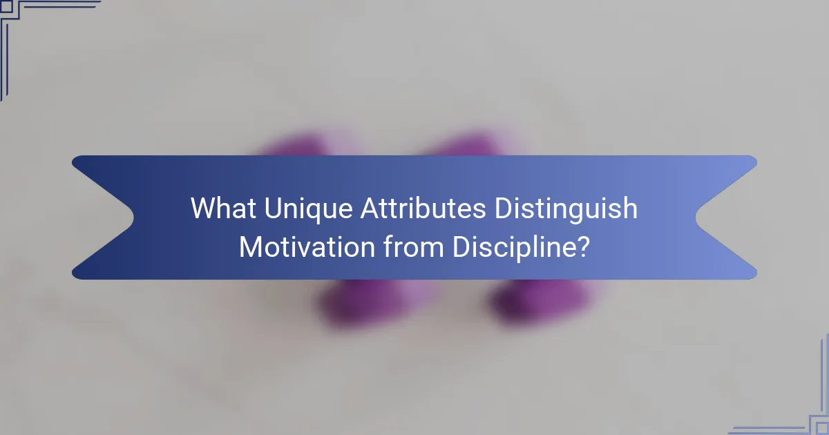 What Unique Attributes Distinguish Motivation from Discipline?