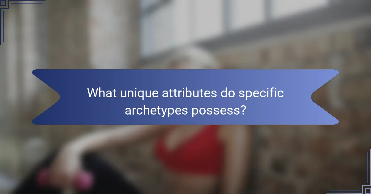 What unique attributes do specific archetypes possess?