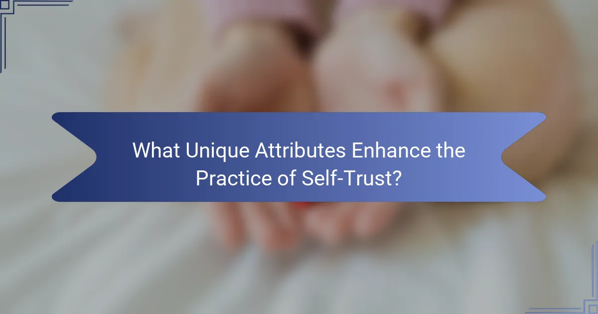 What Unique Attributes Enhance the Practice of Self-Trust?