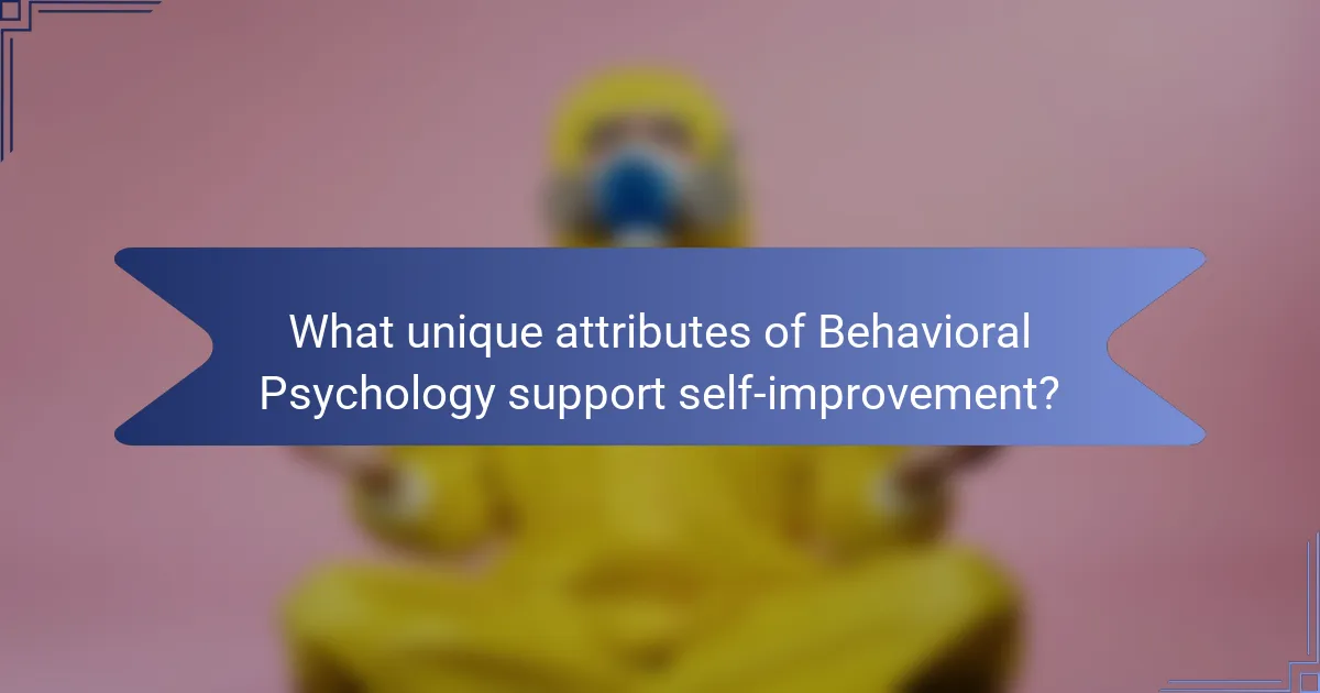 What unique attributes of Behavioral Psychology support self-improvement?