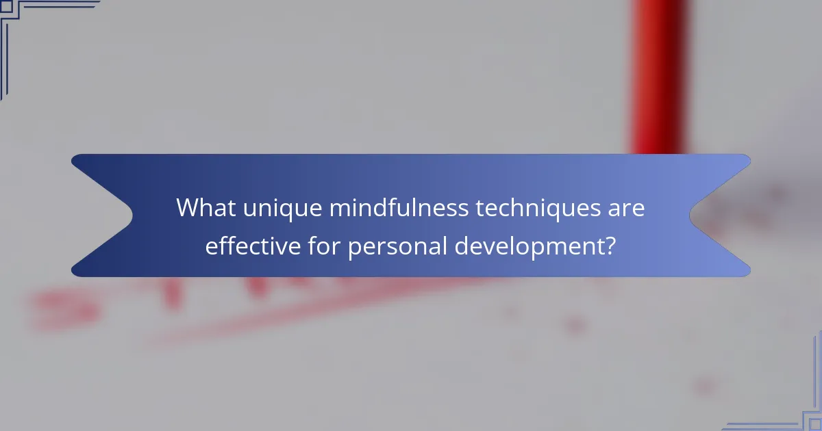 What unique mindfulness techniques are effective for personal development?