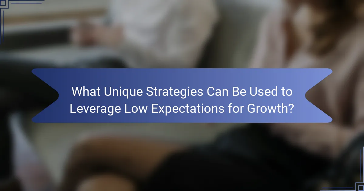 What Unique Strategies Can Be Used to Leverage Low Expectations for Growth?