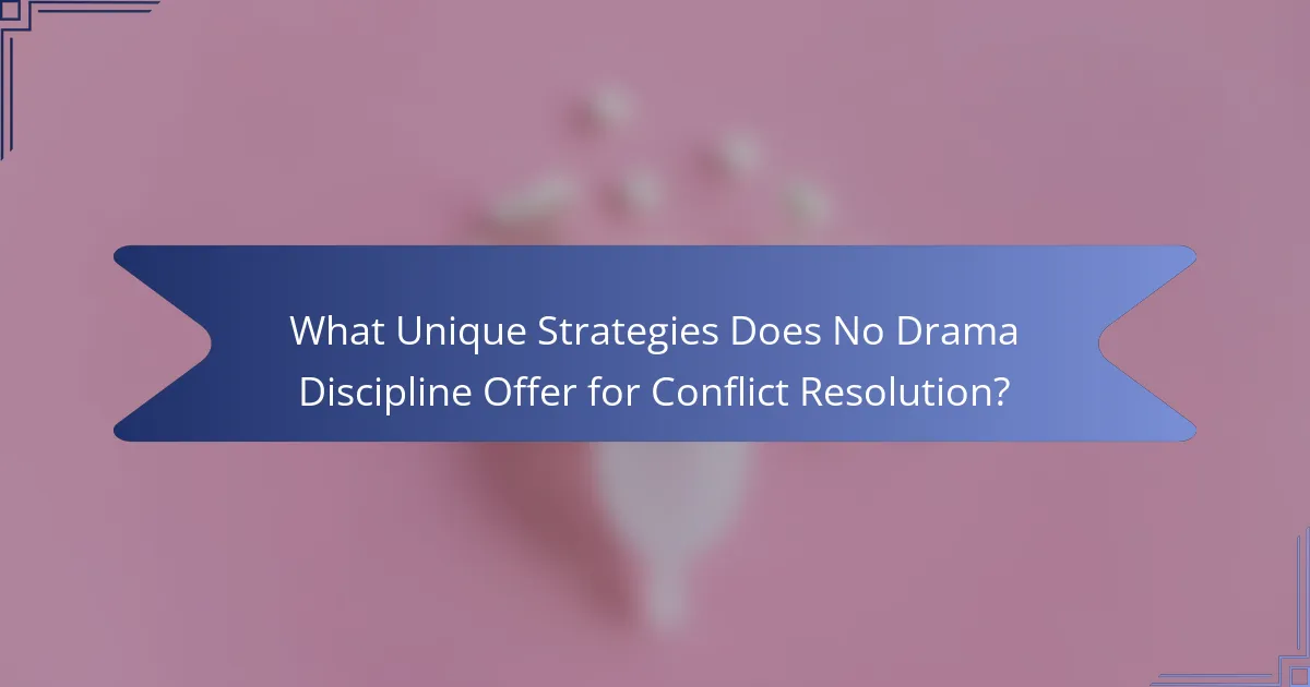 What Unique Strategies Does No Drama Discipline Offer for Conflict Resolution?