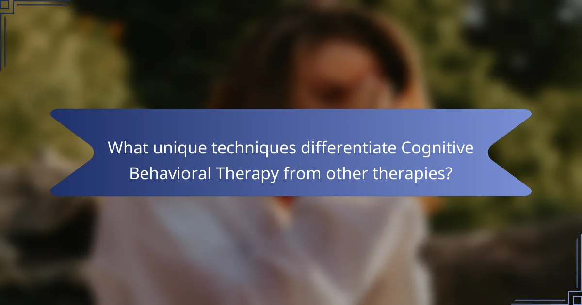 What unique techniques differentiate Cognitive Behavioral Therapy from other therapies?