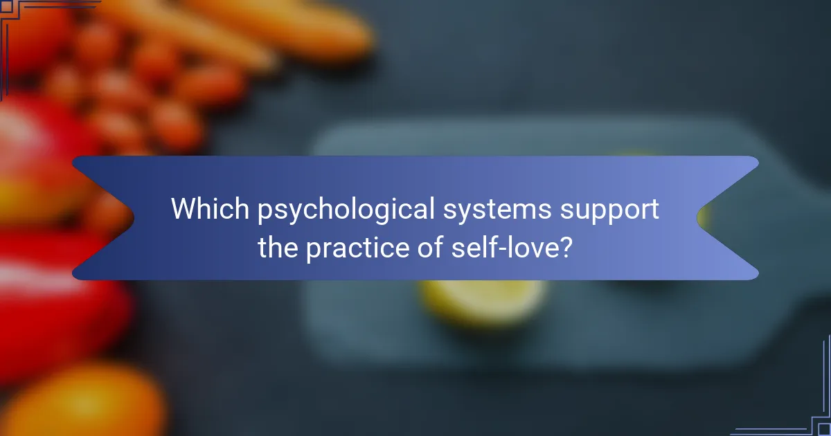 Which psychological systems support the practice of self-love?